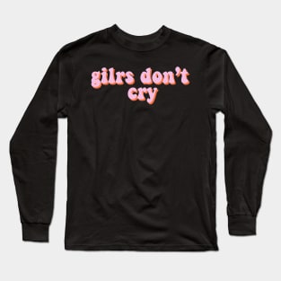 girls don't cry Long Sleeve T-Shirt